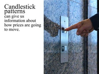 Candlestick patterns can give us information about how prices are going to move.