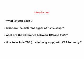 Introduction
• What is turtle soup ?
• What are the different types of turtle soup ?
• what are the difference between TBS and TWS ?
• How to include TBS ( turtle body soup ) with CRT for entry ?
 