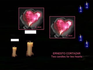 ERNESTO CORTAZAR Two candles for two hearts 