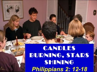 CANDLES BURNING, STARS SHINING Philippians 2: 12-18 