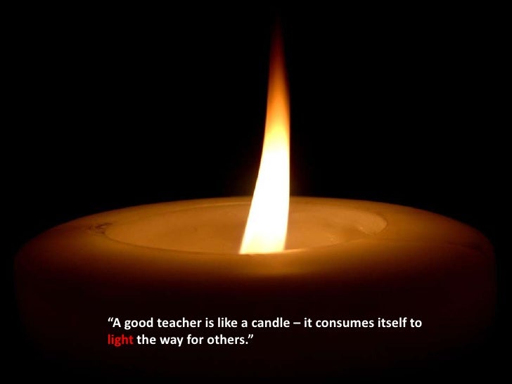 a good teacher is like teachers light the way quotes