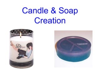 Candle & Soap
  Creation
 