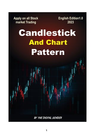 Candlestick
And Chart
Pattern
Apply on all Stock
market Trading
English Edition1.0
2023
BY THE DIGITAL SENDER
 