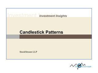 Investment InsightsInvestment Insights
Candlestick Patterns
StockStream LLP
 