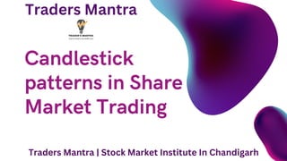 Candlestick
patterns in Share
Market Trading
Traders Mantra
Traders Mantra | Stock Market Institute In Chandigarh
 