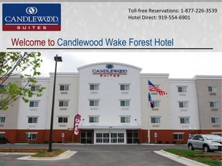 Toll-free Reservations: 1-877-226-3539
                            Hotel Direct: 919-554-6901



Welcome to Candlewood Wake Forest Hotel
 