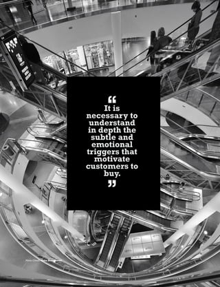 Kuliza Social Technology Quarterly Issue 08 37
It is
necessary to
understand
in depth the
subtle and
emotional
triggers that
motivate
customers to
buy.
Photo Credit: Kuba Bozanowski
 