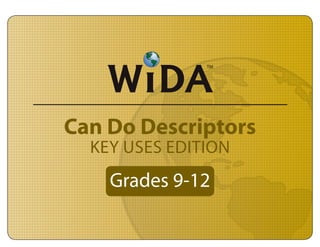 Can Do Descriptors
KEY USES EDITION
Grades 9-12
 