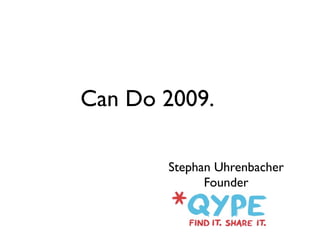 Can Do 2009.

       Stephan Uhrenbacher
             Founder
 