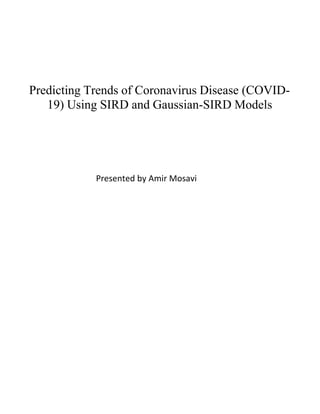 Presented by Amir Mosavi
Predicting Trends of Coronavirus Disease (COVID-
19) Using SIRD and Gaussian-SIRD Models
 