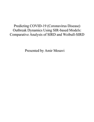 Presented by Amir Mosavi
Predicting COVID-19 (Coronavirus Disease)
Outbreak Dynamics Using SIR-based Models:
Comparative Analysis of SIRD and Weibull-SIRD
 