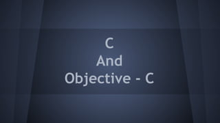 C
And
Objective - C
 