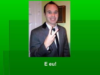 E eu!
 