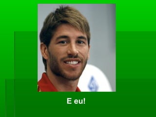 E eu!
 