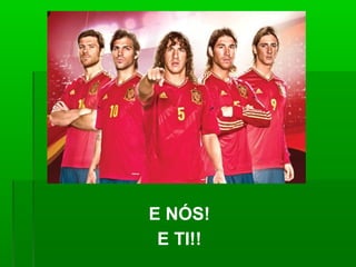 E NÓS!
E TI!!
 