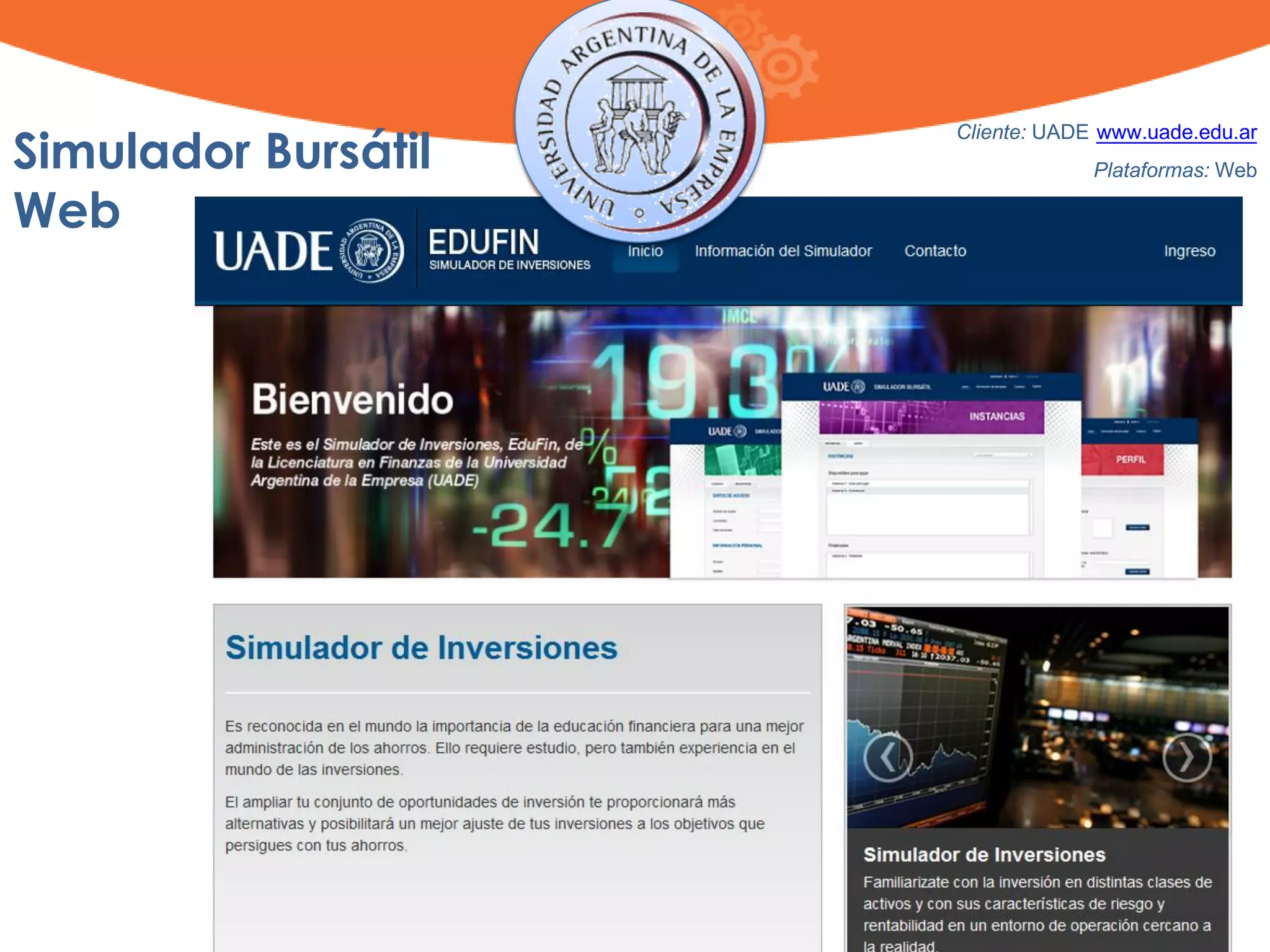 Simulador Bursátil
Web
Cliente: UADE www.uade.edu.ar
Plataformas: Web
 