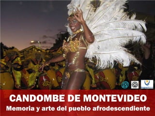 CANDOMBE DE MONTEVIDEO
Memoria y arte del pueblo afrodescendiente
 