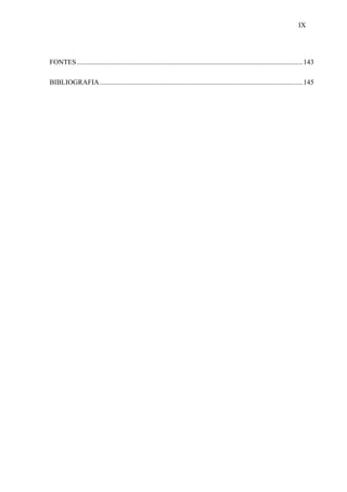 IX




FONTES ................................................................................................................................. 143

BIBLIOGRAFIA .................................................................................................................... 145
 