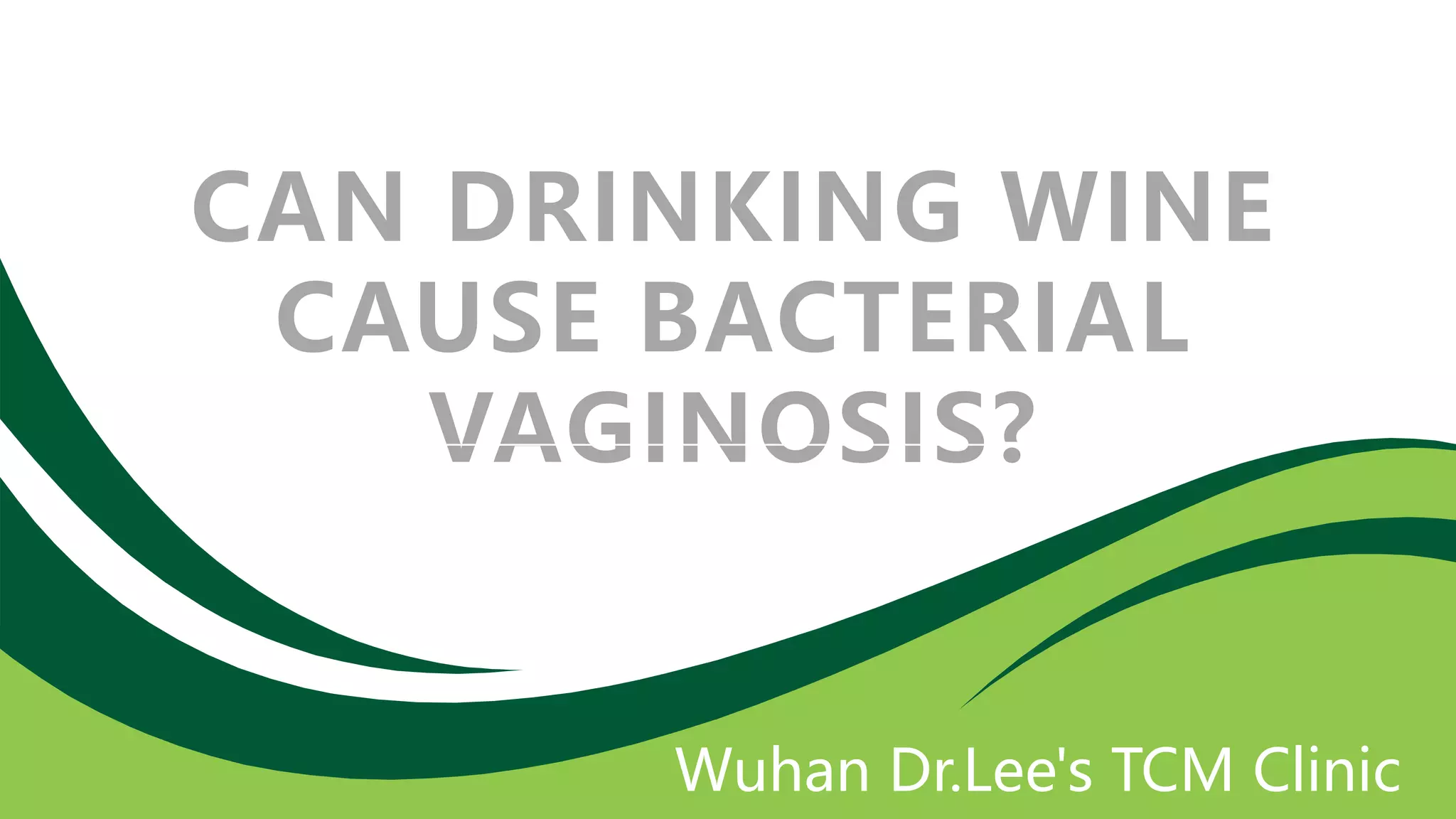 Can drinking wine cause bacterial vaginosis? PPT