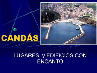 CANDÁS   LUGARES  y EDIFICIOS CON ENCANTO 