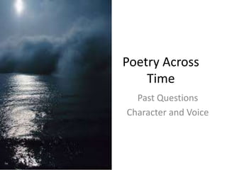 Poetry Across
Time
Past Questions
Character and Voice
 
