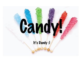 Candy! It’s Dandy :) 