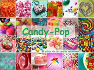 Candy-Pop
   “El sabor de los buenos momentos”
 