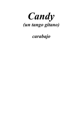 Candy
(un tango gitano)
carabajo

 