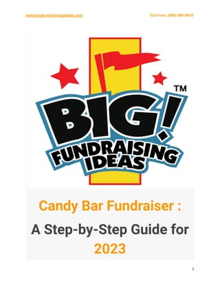 www.bigfundraisingideas.com Toll Free: (866) 980-9930
Candy Bar Fundraiser :
A Step-by-Step Guide for
2023
1
 