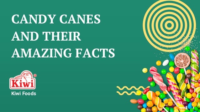 CANDY CANES
AND THEIR
AMAZING FACTS
Kiwi Foods
 