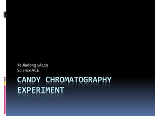 Candy Chromatography Experiment Ye Jiadong 1A129Science ACE 