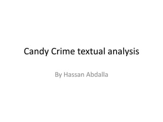 Candy Crime textual analysis
By Hassan Abdalla
 