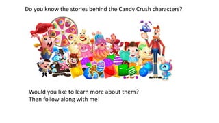 Do you know the stories behind the Candy Crush characters?
