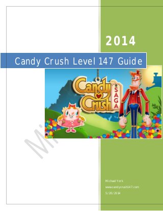 2014
Michael York
www.candycrush147.com
5/20/2014
Candy Crush Level 147 Guide
 