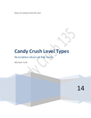 http://candycrush135.com
14
Candy Crush Level Types
Description about all five levels
Michael York
 