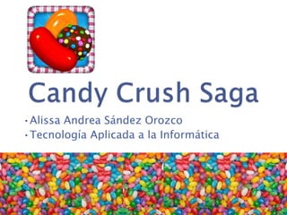 •Alissa Andrea Sández Orozco
•Tecnología Aplicada a la Informática
 