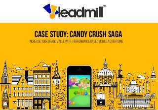 Case study: candy crush saga
Increase your brand value with performance based mobile advertising
© 2014 Leadmill All Rights Reserved
 