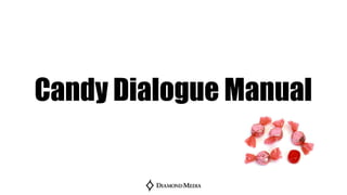 Candy Dialogue Manual
 