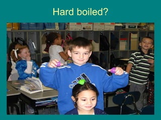 Hard boiled? 