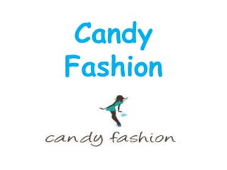 Candy 
Fashion 
 