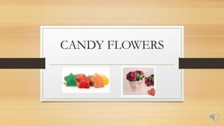CANDY FLOWERS