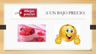 A UN BAJO PRECIO.