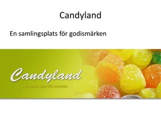 Candyland
En samlingsplats för godismärken
 