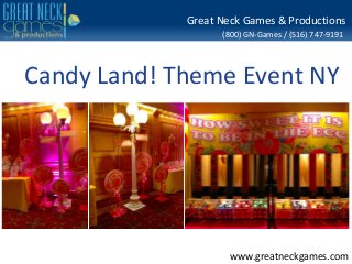 (800) GN-Games / (516) 747-9191
www.greatneckgames.com
Great Neck Games & Productions
Candy Land! Theme Event NY
 