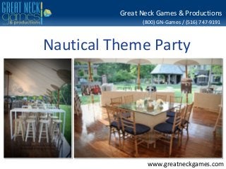 (800) GN-Games / (516) 747-9191
www.greatneckgames.com
Great Neck Games & Productions
Nautical Theme Party
 