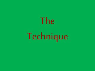 The
Technique
 