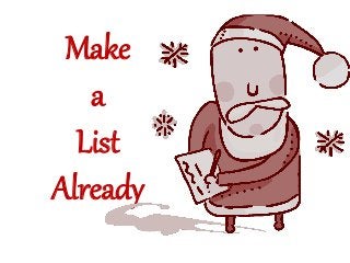 Make
a
List
Already
 