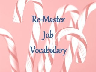 Re-Master
Job
Vocabulary
 