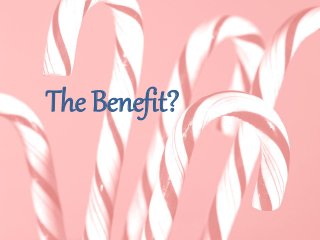 The Benefit?
 