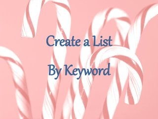 Create a List
By Keyword
 